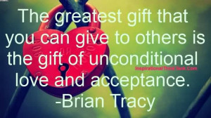 ... Others Is The Gift Of Unconditional Love And Acceptance. - Brian Tracy
