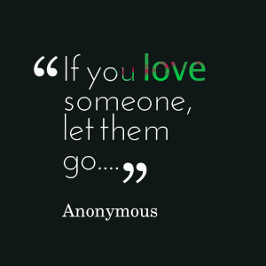 Quotes Picture: if you love someone, let them go