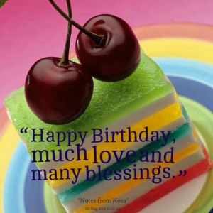 Quotes Picture: happy birthday, much love and many blessings