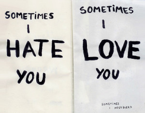hate, i hate you, i love you, love, sleep, sometimes, sometimes i nose ...