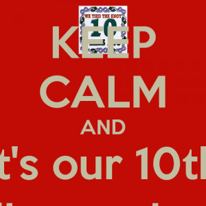 KEEP CALM AND It's our 10th wedding anniversary