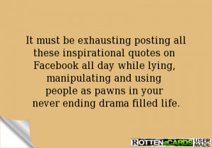 ... quotes on Facebook all day while lying, manipulating and using people