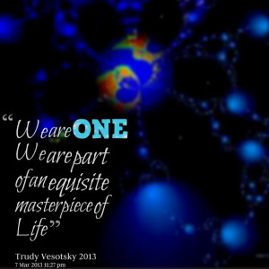 Quotes Picture: we are one we are part of an equisite masterpiece of ...