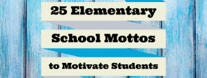 25 Elementary School Mottos to Motivate Students