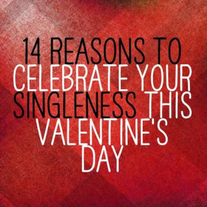 ... Post: 14 Reasons to Celebrate your Singleness this Valentine's Day