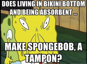 Sponge bob is a tampon?