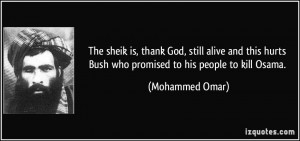 The sheik is, thank God, still alive and this hurts Bush who promised ...