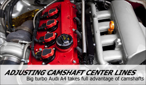 Adjusting camshafts center lines on a big turbo Audi A4