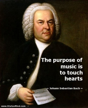 ... is to touch hearts - Johann Sebastian Bach Quotes - StatusMind.com
