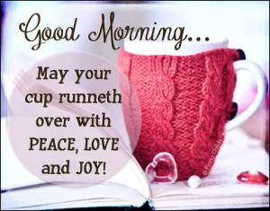 . May you all have a blessed day.Cups Cozy, Good Mornings, Quotes ...