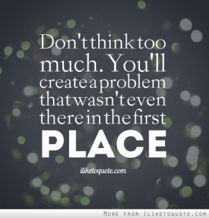 Don't think too much. You'll create a problem that wasn't even there ...