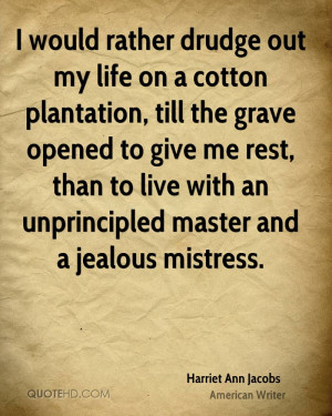 ... rest, than to live with an unprincipled master and a jealous mistress