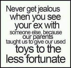 ... toys, hahahahahaha, ex husband quotes, boyfriend quotes, true stories