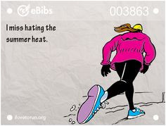 miss hating the summer heat more winter cold cold running quotes ...