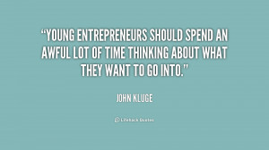 Young entrepreneurs should spend an awful lot of time thinking about ...