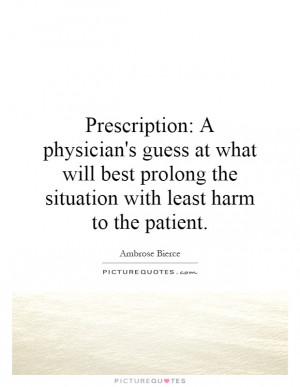 ... prolong the situation with least harm to the patient Picture Quote #1