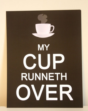 8x10 My Cup Runneth Over print in brown by GusAndLula on Etsy, $10.00