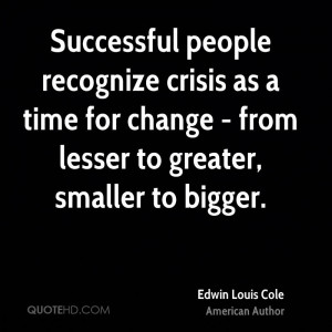 Successful people recognize crisis as a time for change - from lesser ...