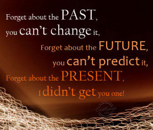 Funny Birthday Quotes Quote: Forget about the past, you can’t change ...