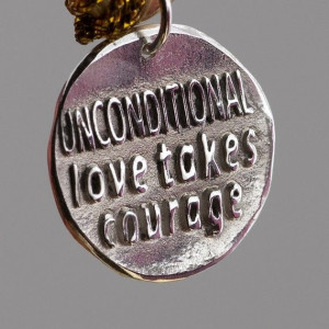 Unconditional love takes courage Inspirational by CharmsMaker, $21.00