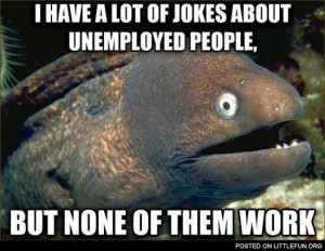 ... Have-A-Lot-Of-Jokes-About-Unemployed-People--But-None-Of-Them-Work.jpg