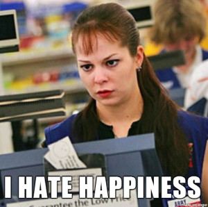 Cashiers - They seem to hate happiness