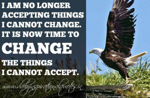 am no longer accepting things i cannot change it is now time to change ...