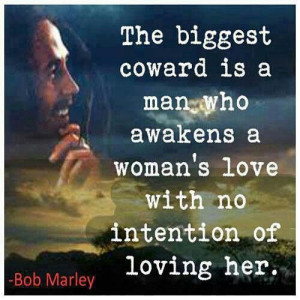The biggest coward is...Bob Marley