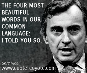 ... The four most beautiful words in our common language: I told you so