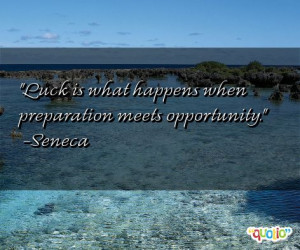 Luck is what happens when preparation meets opportunity .