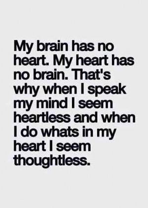 my brain has no heart my heart has no brain
