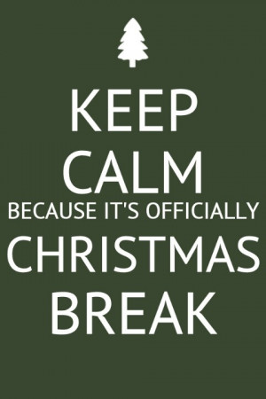 Keep Calm. It's Christmas break!