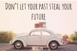 Don’t Let Your Past Steal Your Future ~ Future Quote