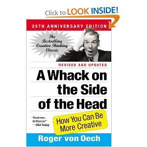 Whack on the Side of the Head: How You Can Be More Creative