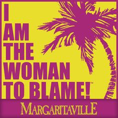 some people claim that there's a woman to blame, and I know it's my ...