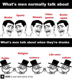 What you talk about when you're drunk?