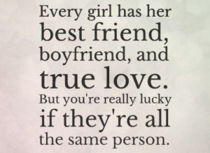 ... love quotes - every girl has her best friend, boyfriend and true love