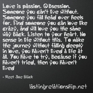 Love is passion. Obsession. Someone you can't live without. Someone ...