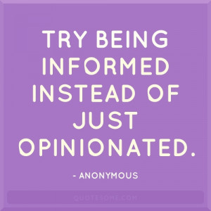 Try being informed instead of just opinionated.