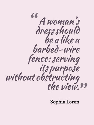 Sophia Loren Fashion Quote. I think my husband would agree!