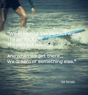 We Dream of the Perfect Wave – Age Quote