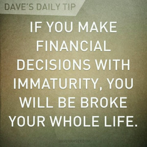 Good advice: Make mature financial choices.