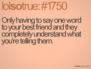Only having to say one word to your best friend and they completely ...