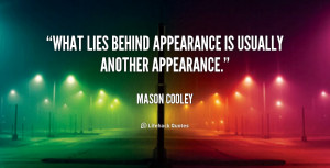 ... Behind Appearance Is Usually Another Appearance - Appearance Quote