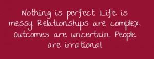 nothing-is-perfect-life-is-messy-relationships-are-complex-outcomes-7 ...