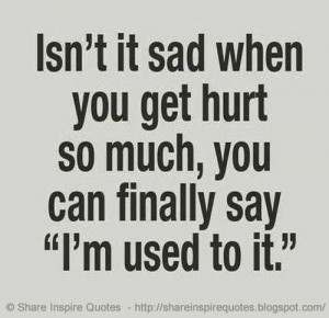 so much, you can finally say 'I'm used to it.' | Share Inspire Quotes ...