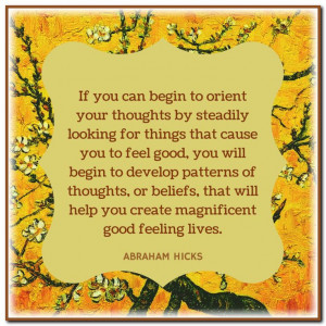 ... create magnificent good feeling lives. Abraham-Hicks Quotes (AHQ3187