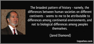 The broadest pattern of history - namely, the differences between ...