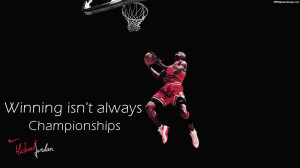 Michael Jordan – Winning Isn’t Always Championships Quotes Images