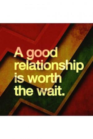 good relationship is worth the wait.